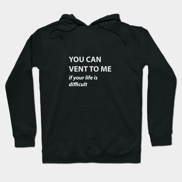 YOU CAN VENT TO ME Hoodie by HAIFAHARIS